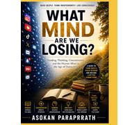 WHAT MIND ARE WE LOSING?: Reading, Thinking, Concentration and the Human Mind in the Age of Distraction