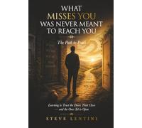 What Misses You Was Never Meant To Reach You - The Path to Peace: Learning to Trust The Doors That Close - And The Ones Yet To Open