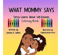 WHAT MOMMY SAYS Terra Learns About Self-Esteem Coloring Book