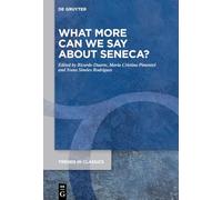 What More Can We Say about Seneca? (Trends in Classics - Supplementary Volumes, 201)