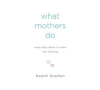 What Mothers Do Especially When It Looks Like Nothing