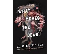 What Moves the Dead by T. Kingfisher (2022, Hardcover)