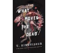 What Moves the Dead by T. Kingfisher (English) Hardcover Book