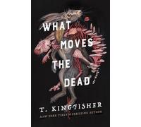 What Moves the Dead by T. Kingfisher Paperback Book
