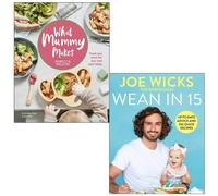 What Mummy Makes By Rebecca Wilson & Wean in 15 Up-to-date Advice and 100 Quick Recipes By Joe Wicks 2 Books Collection Set