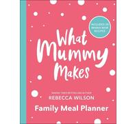 What Mummy Makes Family Meal Planner: Includes 28 brand new recipes