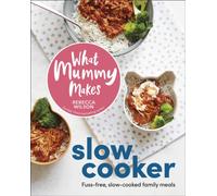What Mummy Makes Slow Cooker – Dorling Kindersley