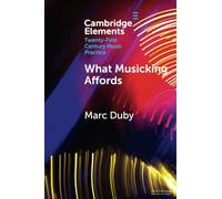 What Musicking Affords: Musical Performance and the Post-cognitivist Turn (Elements in Twenty-First Century Music Practice)
