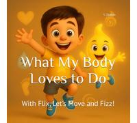 What My Body Loves to Do: With Flix, Let's Move and Fizz! (What My Body Loves... Series)