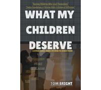 WHAT MY CHILDREN DESERVE: Raising Children Who Lead Themselves