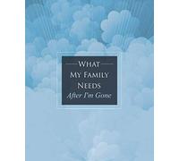 What My Family Needs After I'm Gone: An Important Information Organizer containing final wishes, belongings, financial affairs, and plans