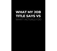What My Job Title Says Vs What I Actually Do: Sarcastic Notepad For CoWorker Gift Giving | Medium Ruled Notebook Journal (100 Pages)