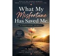 What My Misfortune Has Saved Me.: A Gratitude Journal