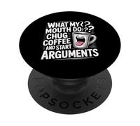 What My Mouth Do Chug Coffee and Start Arguments Caffeine PopSockets Adhesive PopGrip