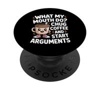 What My Mouth Do Chug Coffee and Start Arguments Funny Quote PopSockets Adhesive PopGrip