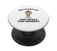 What My Mouth Do Chug Coffee And Start Arguments PopSockets Adhesive PopGrip