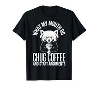 What My Mouth Do Chug Coffee and Start Arguments Red Panda T-Shirt