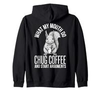 What My Mouth Do Chug Coffee and Start Arguments Squirrel Zip Hoodie