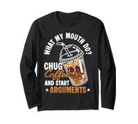 What My Mouth DO? Chug Coffee and Start Debates Long Sleeve T-Shirt