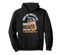 WHAT MY MOUTH DO? CHUG Coffee and Start Debates Pullover Hoodie