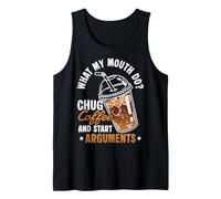 What My Mouth DO? Chug Coffee and Start Debates Tank Top