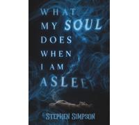 What My Soul Does When I Am Asleep