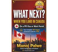 What Next? When You Land in Canada On a PR Visa or Work Permit updated on 14-May-26: Your Complete 360-Degree Settlement Guide for 2026 (SERIES 1 ... Complete Roadmap to Making Canada Your Home.)