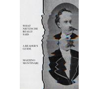 What Nietzsche Really Said : A Reader’s Guide