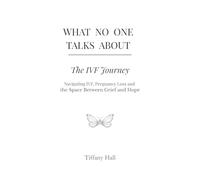 What No One Talks About: The IVF Journey: Navigating IVF, pregnancy loss, and the space between Grief and Hope (The Becoming Series)