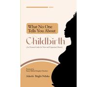 What No One Tells You About Childbirth: An Honest Guide for New and Expectant Mums