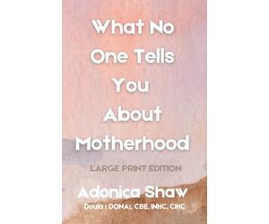 What No One Tells You About Motherhood