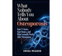What Nobody Tells You About Osteoporosis: Your T-Score, Your Bones, and What Actually Works After Menopause