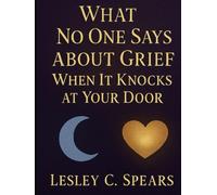 What Noone Says About Grief; When It Knocks At Your Door