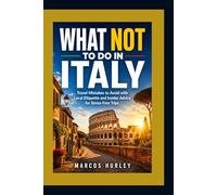What Not to Do in Italy: Travel Mistakes to Avoid with Local Etiquette and Insider Advice for Stress-Free Trips