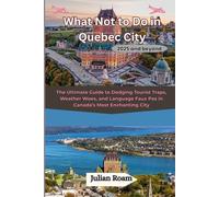 What Not to Do in Quebec City 2025 and beyond: The Ultimate Guide to Dodging Tourist Traps, Weather Woes, and Language Faux Pas in Canada’s Most Enchanting City