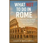 WHAT NOT TO DO IN ROME: Avoid Tourist Traps, Save Money, and Know What to Wear, Pack & Essential Needs for Your 2025-2026 Vacation