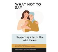 What Not to Say: Supporting a Loved One with Cancer (You’re Not Alone: A Cancer Care Series)