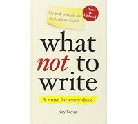 What Not to Write: A Guide to the Dos and Don'ts of Good English