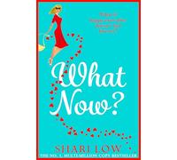What Now?: A hilarious romantic comedy you won't be able to put down from #1, MULTI-MILLION COPY BESTSELLER Shari Low (The Carly Cooper Series, 2)