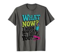 What Now I Mean How Can I Help You, Receptionist Reception T-Shirt