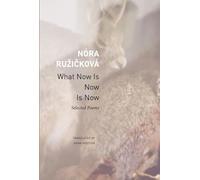 What Now Is Now Is Now: Selected Poems (The Slovak List)