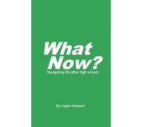 What Now?: Navigating life after high school.