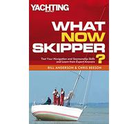 What Now Skipper?: Test Your Navigation and Seamanship Skills and Learn from Expert Answers (Yachting Monthly)