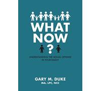 What Now?: Understanding the Sexual Offense in Your Family