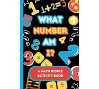 What Number Am I: A Math Riddle Activity Book