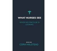 WHAT NURSES SEE: WHEN NO ONE ELSE IS LOOKING