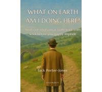 What on Earth Am I Doing Here?: Work out what you actually want from work before you quietly implode