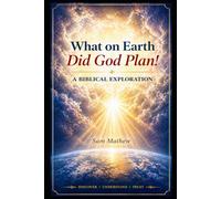 What on Earth Did God Plan!: A biblical Exploration