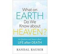 [(What on Earth Do We Know About Heaven? : 20 Questions and Answers About Life After Death)] [By (author) Randal Rauser] published on (November, 2013)