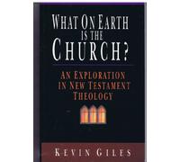 What on Earth is the Church?: A Biblical and Theological Enquiry